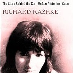 The Killing of Karen Silkwood: The Story Behind the Kerr-McGee Plutonium Case BY: Richard Rashk