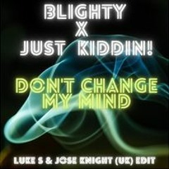 Change My Mind (Luke S & Jose Knight (UK) Don't Think I'm Not Radio Edit)