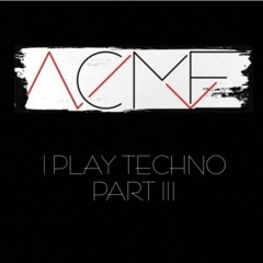 I Play Techno Part III