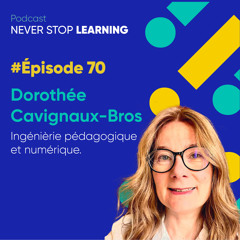 Episode 71 - Dorothée Cavignaux-Bros - Ingénièrie pédagogique et numérique