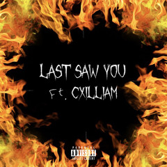 Last Saw You Ft.Cxilliam
