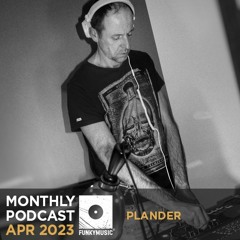 Funkymusic Monthly Podcast Apr 2023 - Plander