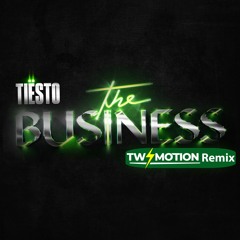 Tiesto - The Business (Twimotion Remix)