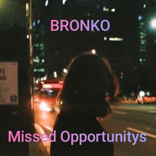 BRONKO - Missed Opportunitys