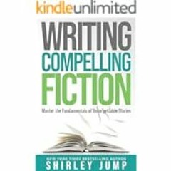 [Read eBook] [Writing Compelling Fiction: Master the Fundamentals of Unforgettable Stories ebook