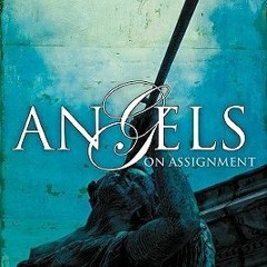 Read/Download Angels on Assignment: Exploring the Role Angels Play in Believers' Lives Today BY