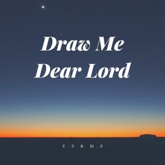 Draw Me Dear Lord w/ MS