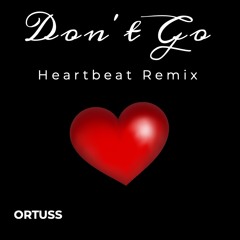 Ortuss - Don't Go (Heartbeat Remix)