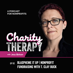 112: Blaspheme It Up | Nonprofit Fundraising with T. Clay Buck