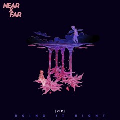 Near x Far - Doing It Right VIP