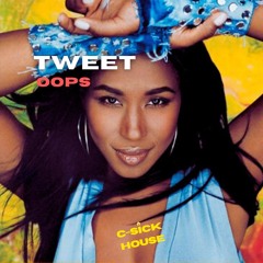 Tweet - "Oops" (C-Sick House Remix)
