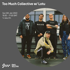 Too Much Collective w/ Lotu 09TH JAN 2022