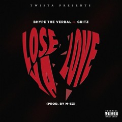 BhypeTheVerbal Ft. Gritz - Lose Ya Love (Prod. By M-EZ)