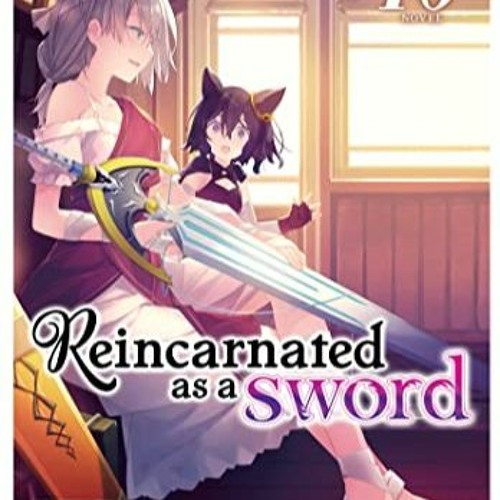 Reincarnated As A Sword Light Novel Stream [PDF] DOWNLOAD Reincarnated as a Sword (Light Novel) Vol. 10 by