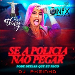 MC THAY RJ - SE A POLICIA NÃO PEGAR PODE DEIXAR QUE EU PEGO - DJ PKZINHO ÔNIX PRODUÇÕES