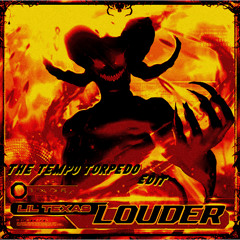 LIL TEXAS - LOUDER (THE tempo torpedo EDIT) [FREE DL]