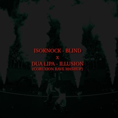 ISOKNOCK - BLIND x DUA LIPA - ILLUSION (Coruxion Rave Mashup) FREE DL