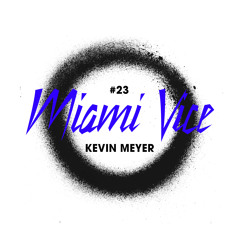 KEVIN MEYER DJ MIX -"MIAMI VICE VOL 23" MAY 2021