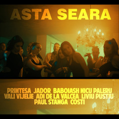 Asta seara (feat. Baboiash, Vali Vijelie, Adi de la Valcea, Liviu Pustiu & Paul Stanga)