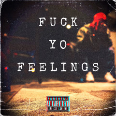 Fuck Yo Feelings (prod. T16)
