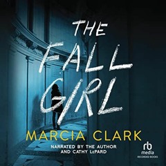 [GET] EPUB 📮 The Fall Girl by  Marcia Clark,Marcia Clark,Cathy Lepard,Recorded Books