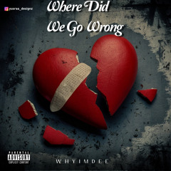 Where Did We Go Wrong {Prod. Dorea555}