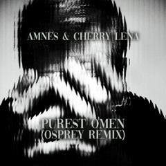 AMNES & Cherry Lena - Purest Omen (Osprey remix)