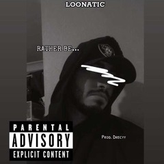 Rather Be - Loonatic Prod.Drecyy