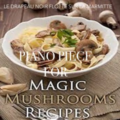 Piano Piece for Magic Mushrooms Recipes