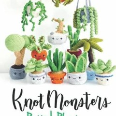 Pdf BOOK Knotmonsters: Potted Plants edition: 12 Amigurumi Crochet Patterns