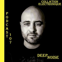 Deep Noise / Collation Electronique Podcast 107 (Continuous Mix)