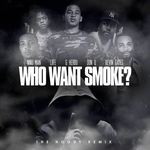 Stream Who Want Smoke ? (Hoody Mix) Nino Man x Don Q x Liife X G