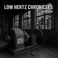 Low Hertz Chronicles #001 – Mixed by Eddye Aeme