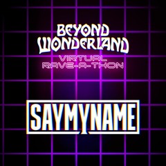 Beyond Wonderland Rave A Thon 2020 - SAYMYNAME