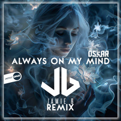 DJ Oskar - Always On My Mind Jamie B Remix
