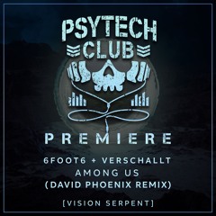 PREMIERE: 6FOOT6, Verschallt - Among Us (David Phoenix Remix) [Vision Serpent]