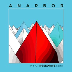 Anarbor - MIA (ROSEDRiiVE Remix)