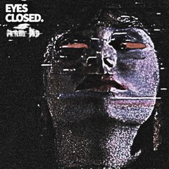 EYES CLOSED.
