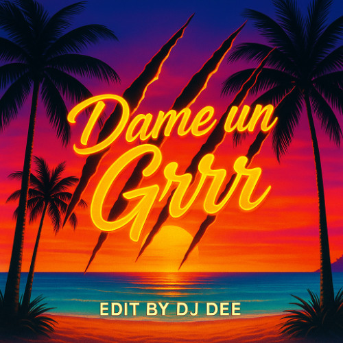 Dame Un Grrr (Edit by DjDEE)