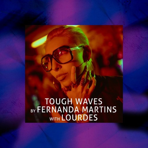 Tough Waves by Fernanda Martins - Episode 15 / Guest Lourdes