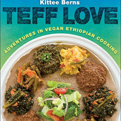 FREE PDF 📰 Teff Love: Adventures in Vegan Ethiopian Cooking by  Kittee Berns PDF EBO