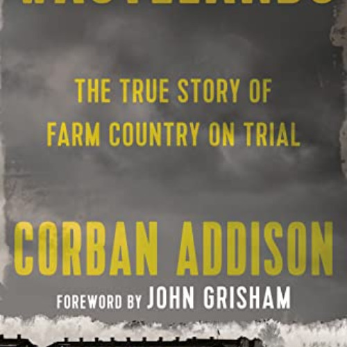 [ACCESS] EPUB 💝 Wastelands: The True Story of Farm Country on Trial by  Corban Addis