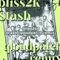 Bliss2k - Stash (qloudpatch remix)