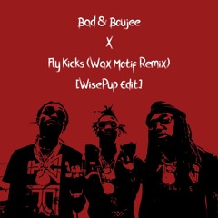 Bad And Boujee X Fly Kicks (Wax Motif Remix) [WisePup Edit]