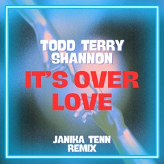 Todd Terry & Shannon - It's Over Love (Janika Tenn Remix Edit) [InHouse Records]