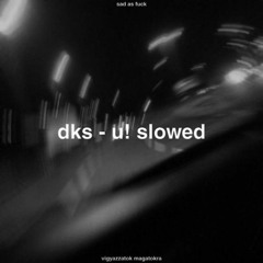 dks - u! slowed