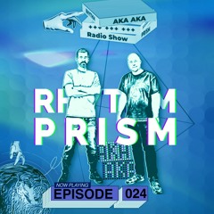 AKA AKA pres. Rhythm Prism Radio #024