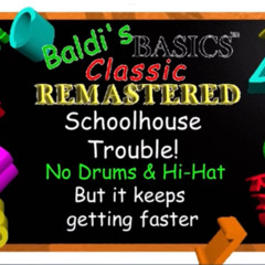 Baldi’s Basics Classic Remastered-Schoolhouse Trouble!,keeps getting faster(NoDrum&HiHats,Epic End)