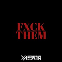XaeboR - FXCK THEM