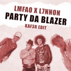 LMFAO X L7NNON - Party da blazer (KAF3R Edit)
